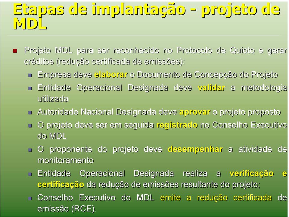 projeto proposto O projeto deve ser em seguida registrado no Conselho Executivo do MDL O proponente do projeto deve desempenhar a atividade de monitoramento
