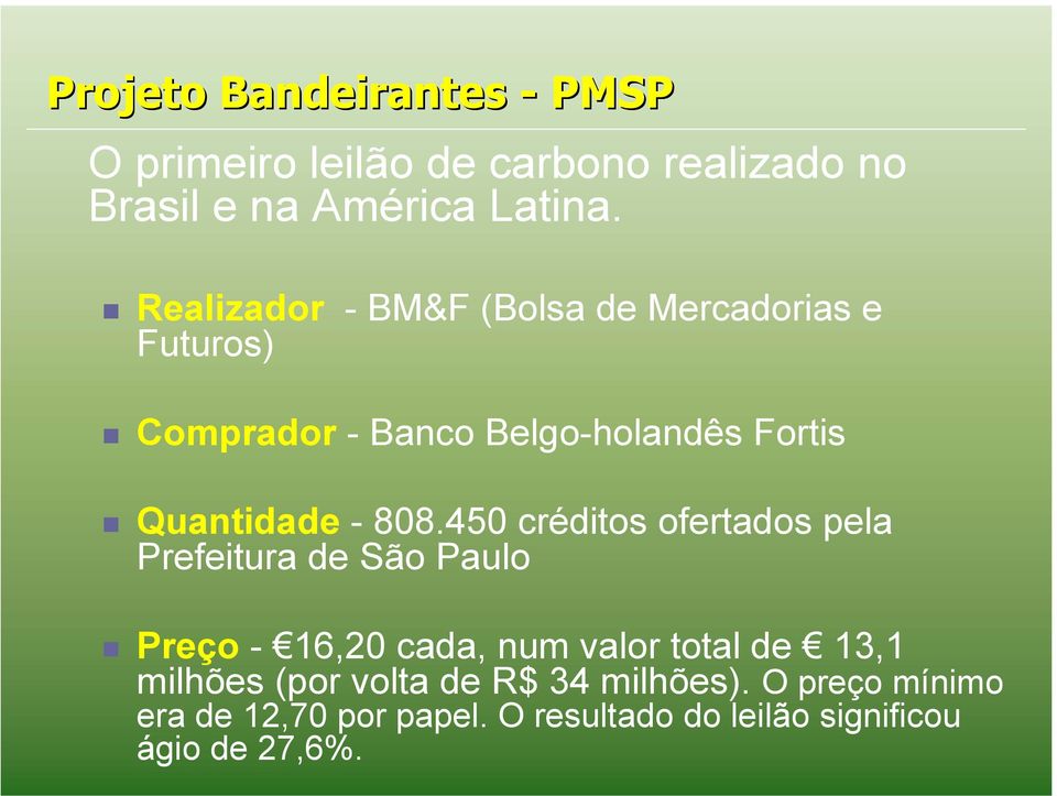 808.450 créditos ofertados pela Prefeitura de São Paulo Preço - 16,20 cada, num valor total de 13,1