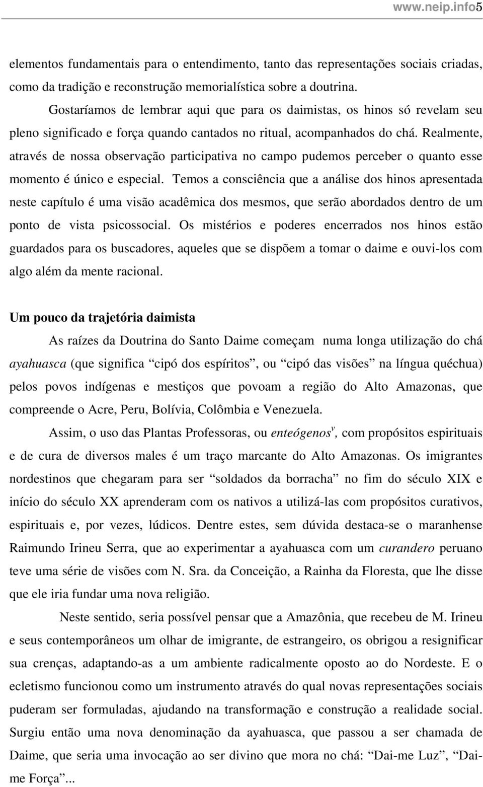 Realmente, através de nossa observação participativa no campo pudemos perceber o quanto esse momento é único e especial.