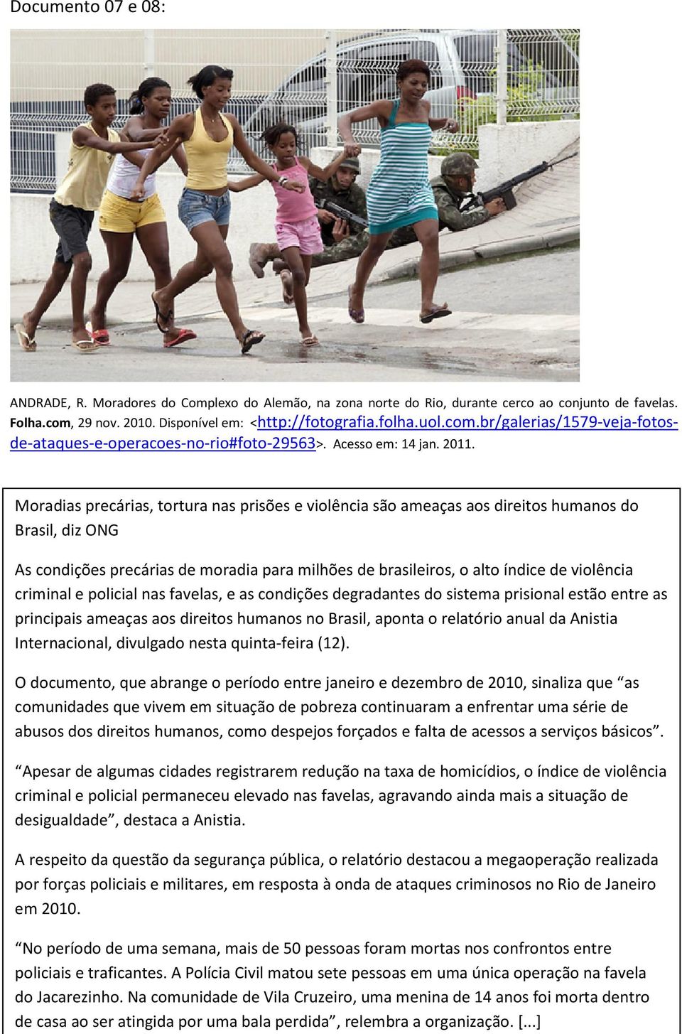 Documento 8: Moradias precárias, tortura nas prisões e violência são ameaças aos direitos humanos do Brasil, diz ONG As condições precárias de moradia para milhões de brasileiros, o alto índice de