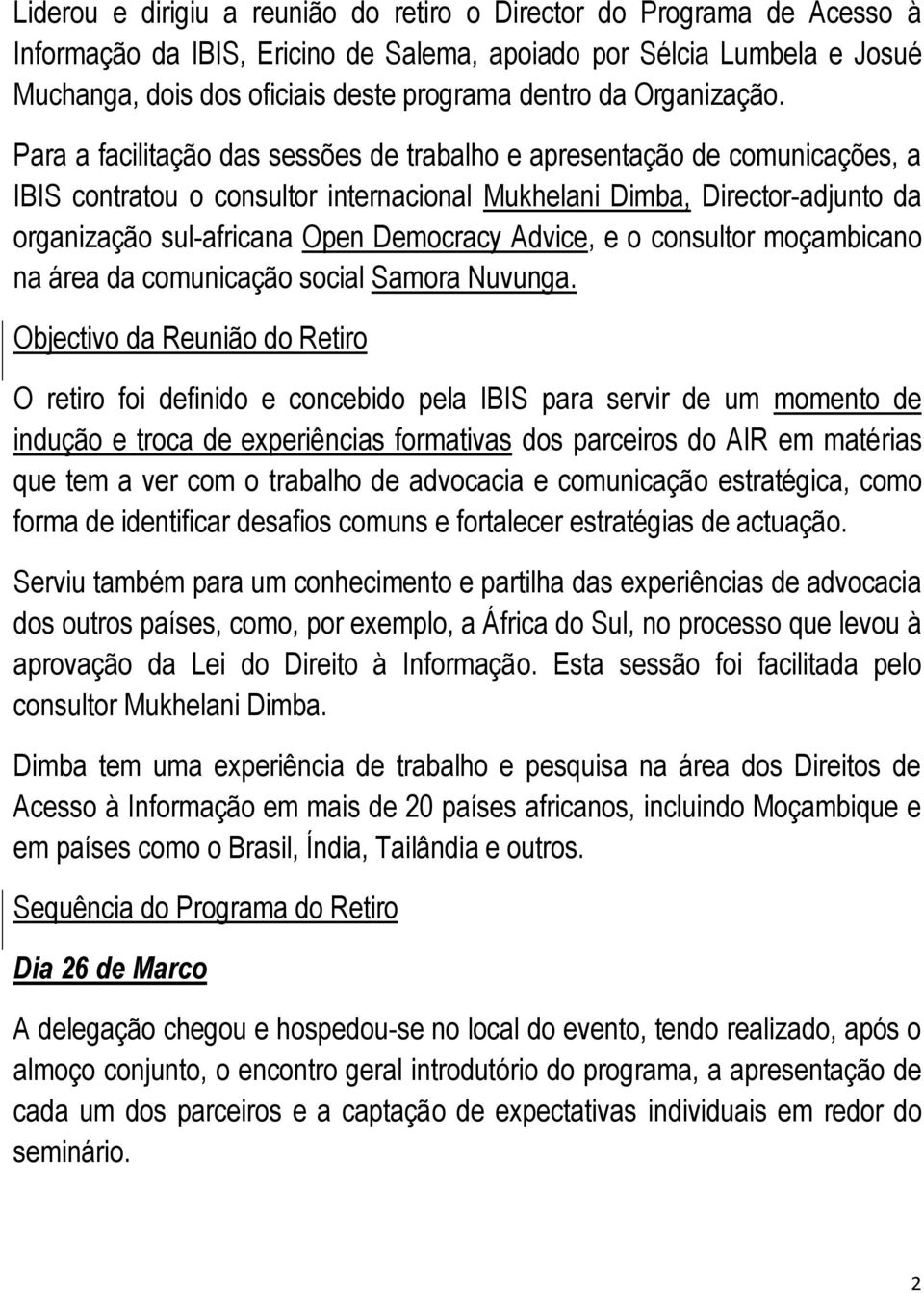 Para a facilitação das sessões de trabalho e apresentação de comunicações, a IBIS contratou o consultor internacional Mukhelani Dimba, Director-adjunto da organização sul-africana Open Democracy