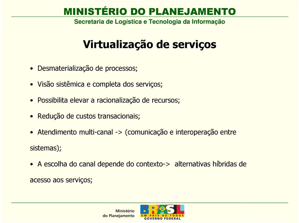 transacionais; Atendimento multi-canal -> (comunicação e interoperação entre