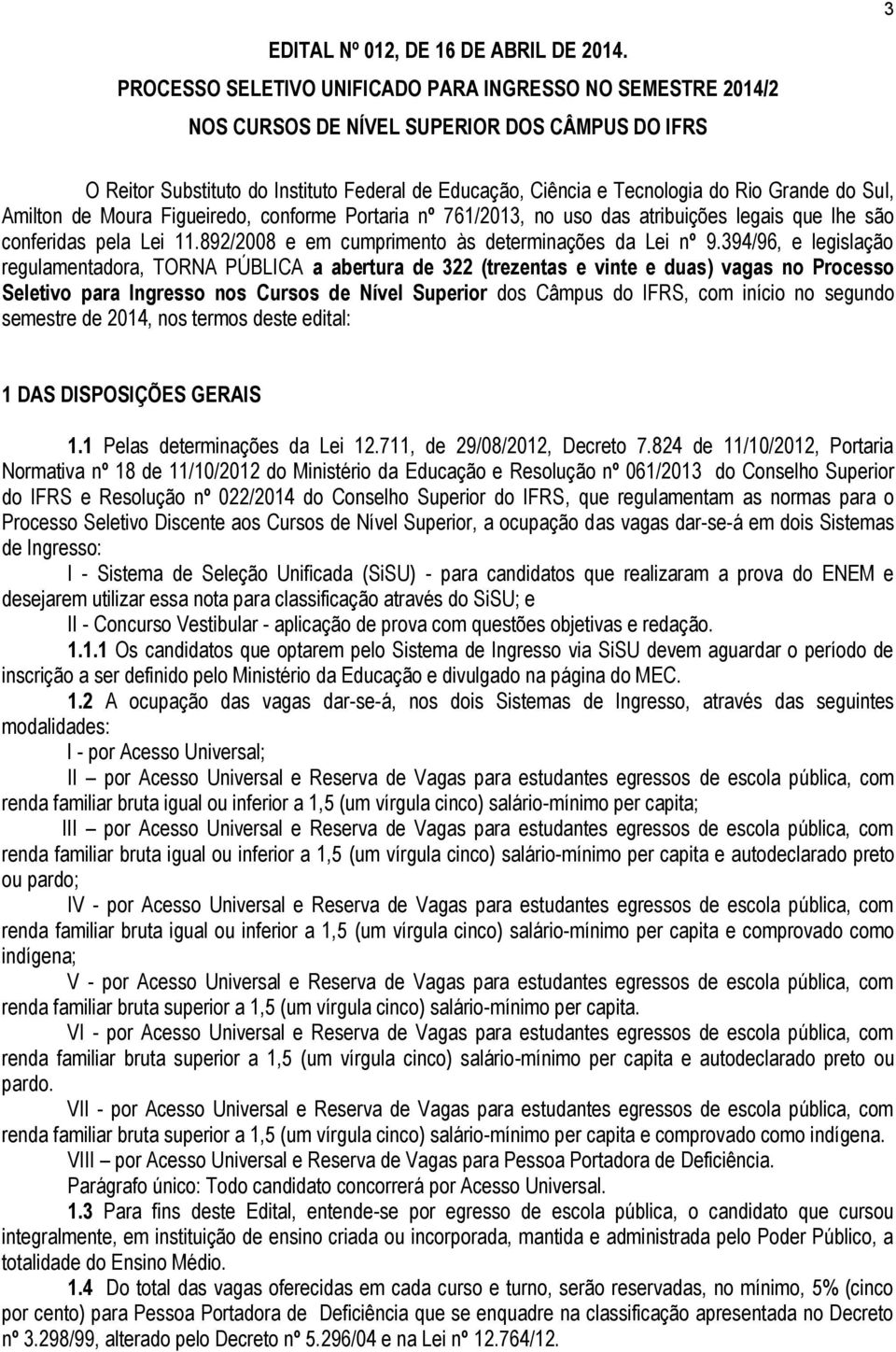 do Sul, Amilton de Moura Figueiredo, conforme Portaria nº 761/2013, no uso das atribuições legais que lhe são conferidas pela Lei 11.892/2008 e em cumprimento às determinações da Lei nº 9.