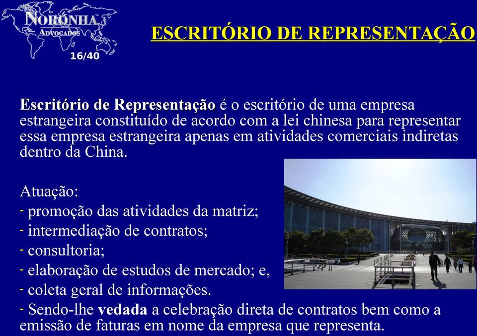 Atuação: - promoção das atividades da matriz; - intermediação de contratos; - consultoria; - elaboração de estudos de mercado; e,