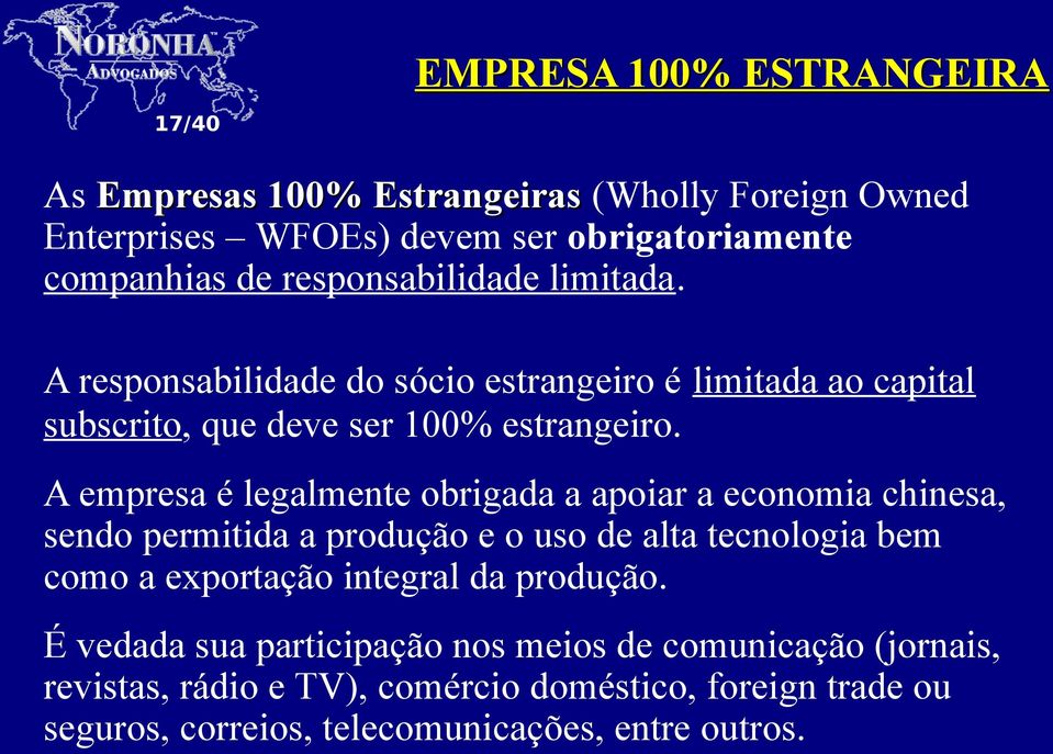 A empresa é legalmente obrigada a apoiar a economia chinesa, sendo permitida a produção e o uso de alta tecnologia bem como a exportação integral da