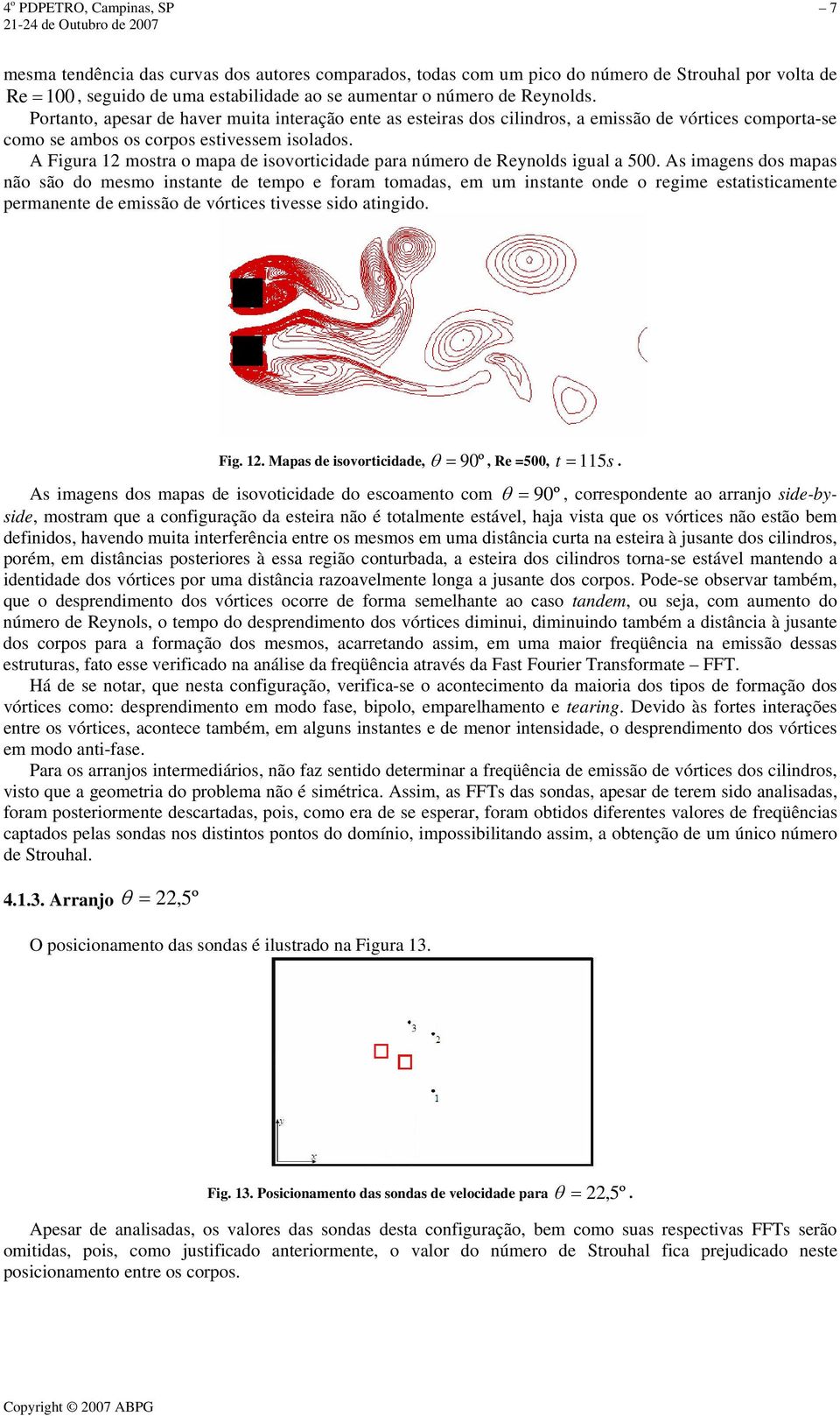 A Figura 12 mostra o mapa de isovorticidade para número de Reynolds igual a 500.