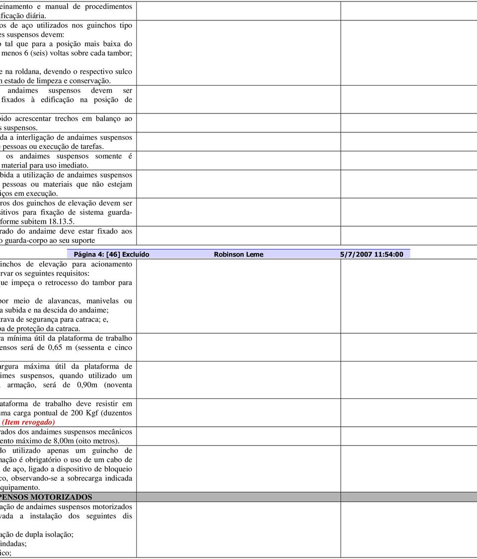 conservação. andaimes suspensos devem ser fixados à edificação na posição de ido acrescentar trechos em balanço ao suspensos. a a interligação de andaimes suspensos pessoas ou execução de tarefas.