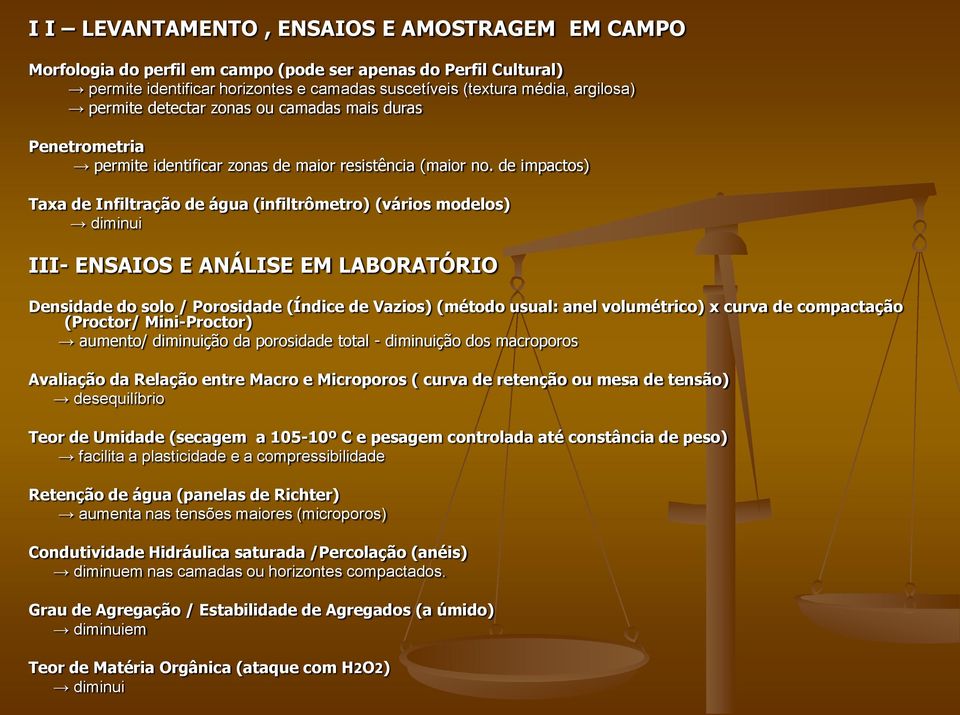 de impactos) Taxa de Infiltração de água (infiltrômetro) (vários modelos) diminui III- ENSAIOS E ANÁLISE EM LABORATÓRIO Densidade do solo / Porosidade (Índice de Vazios) (método usual: anel