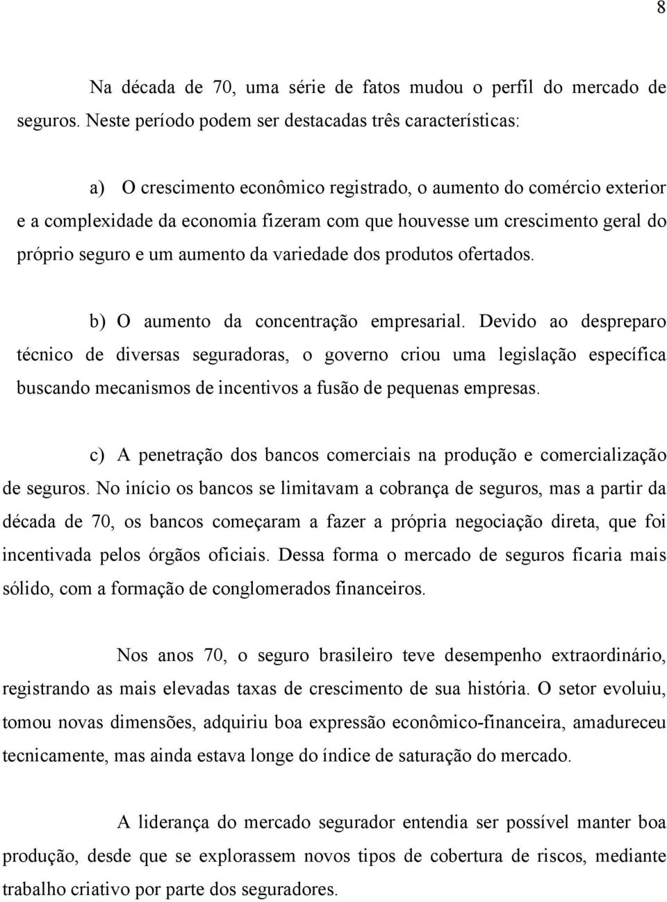 geral do próprio seguro e um aumento da variedade dos produtos ofertados. b) O aumento da concentração empresarial.