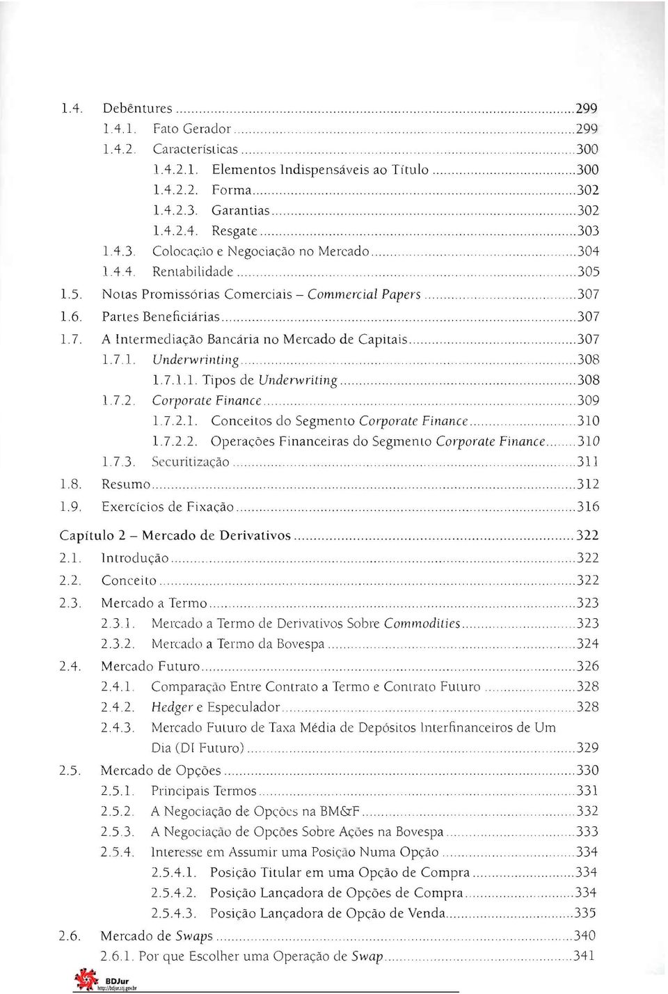 Undawrinting 308 1.7.11 Tipos de Underwriting 308 172 Corporate Finance.. 309 1 7.2.1. Conceitos do Segmento Corporate Finance.. 310 17.2.2. Operações Financeiras do Segmento Corporate Finance.