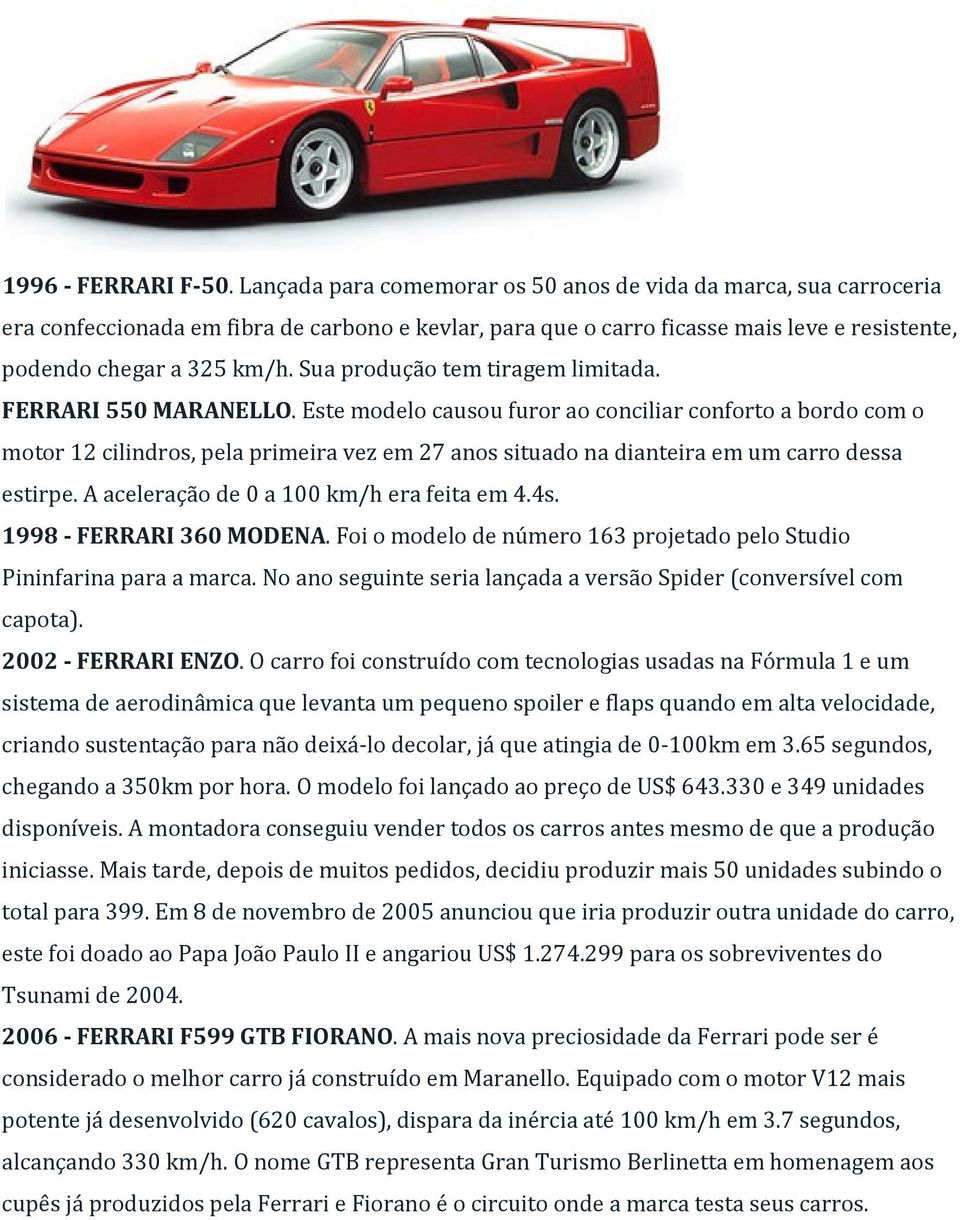 Sua produção tem tiragem limitada. FERRARI 550 MARANELLO.