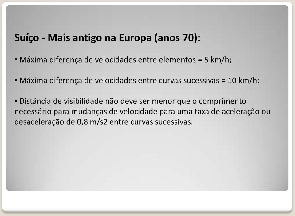 Distância de visibilidade não deve ser menor que o comprimento necessário para mudanças