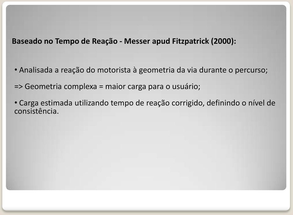 percurso; => Geometria complexa = maior carga para o usuário; Carga