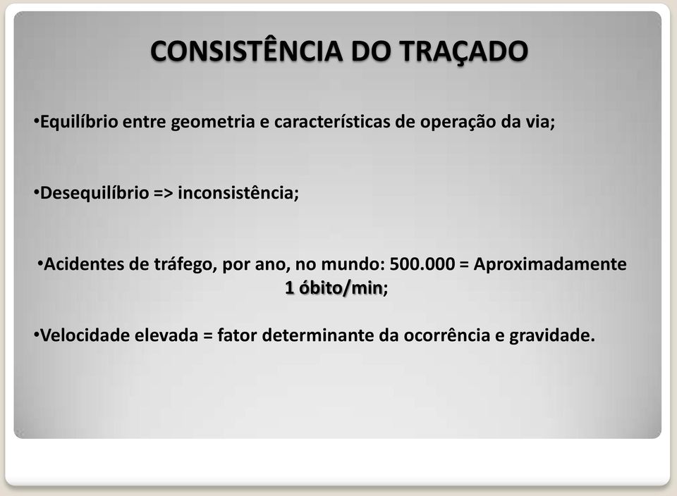 inconsistência; Acidentes de tráfego, por ano, no mundo: 500.