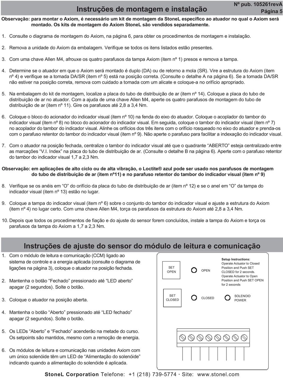 . Remova a unidade do Axiom da embalagem. Verifique se todos os itens listados estão presentes.. Com uma chave Allen M, afrouxe os quatro parafusos da tampa Axiom (item nº ) presos e remova a tampa.