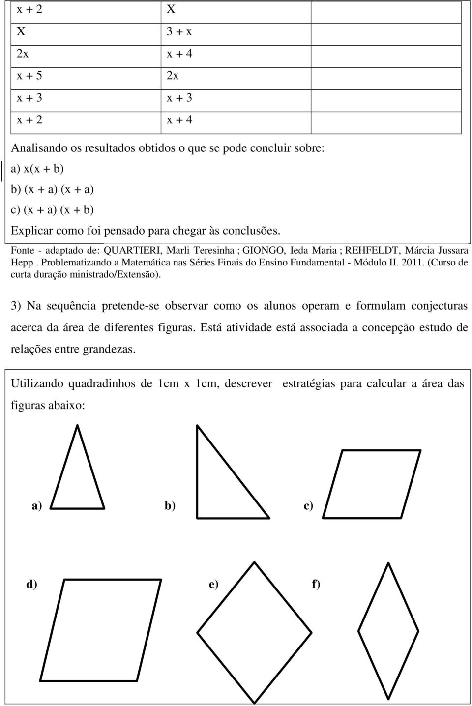 Problematizando a Matemática nas Séries Finais do Ensino Fundamental - Módulo II. 2011. (Curso de curta duração ministrado/extensão).