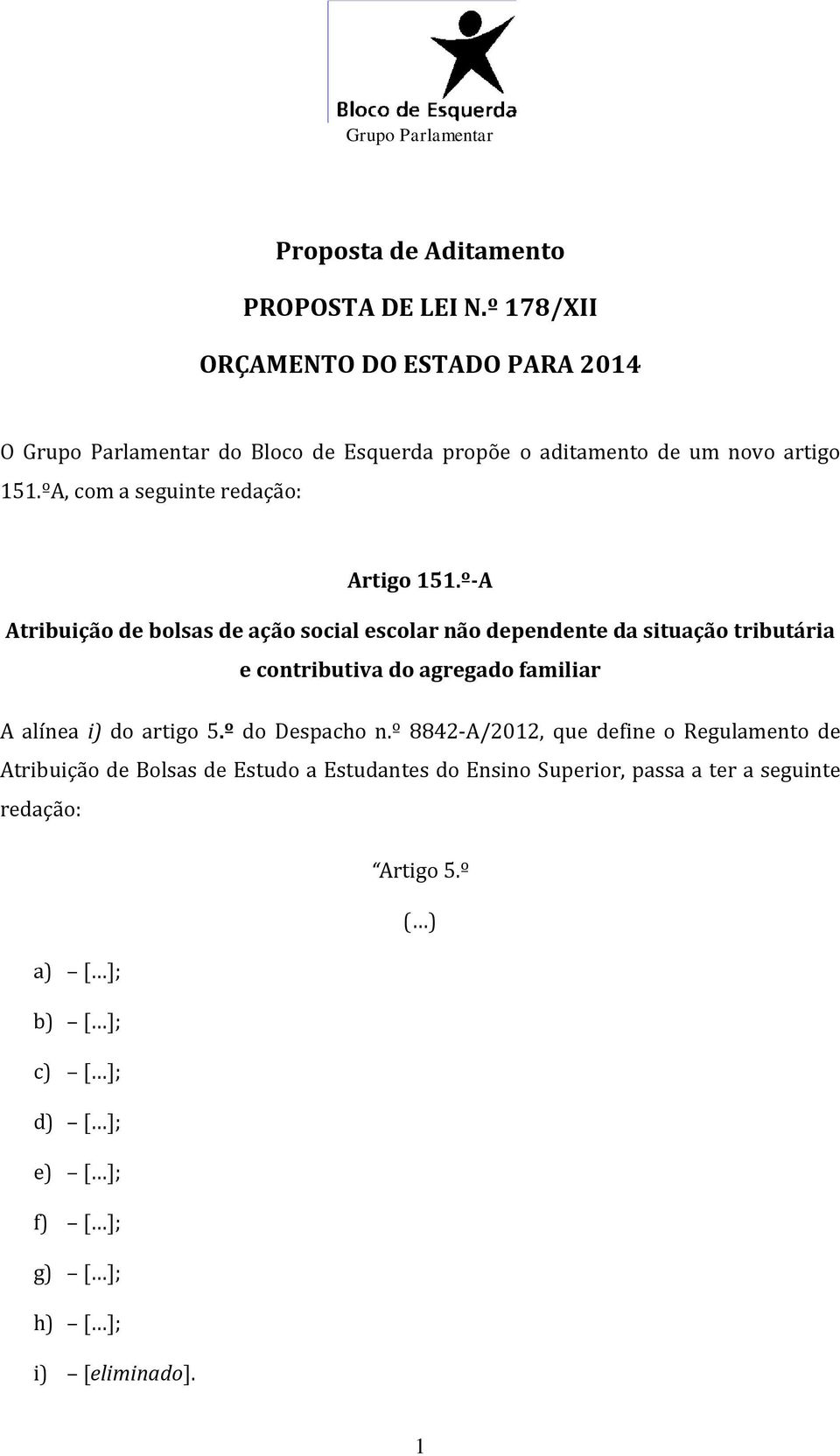 º-A Atribuição de bolsas de ação social escolar não dependente da situação tributária e contributiva do agregado familiar A alínea i)