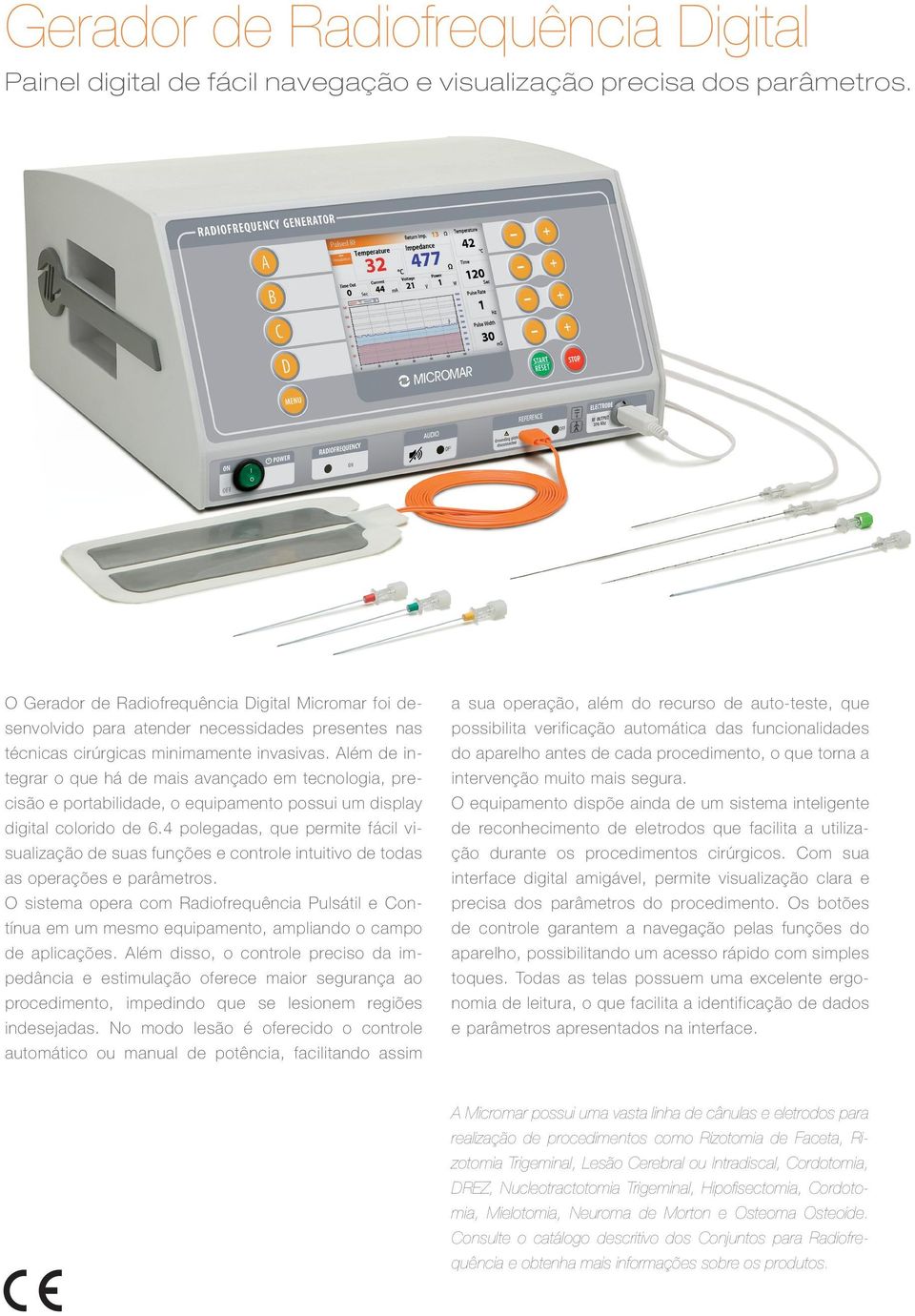 Além de integrar o que há de mais avançado em tecnologia, precisão e portabilidade, o equipamento possui um display digital colorido de 6.