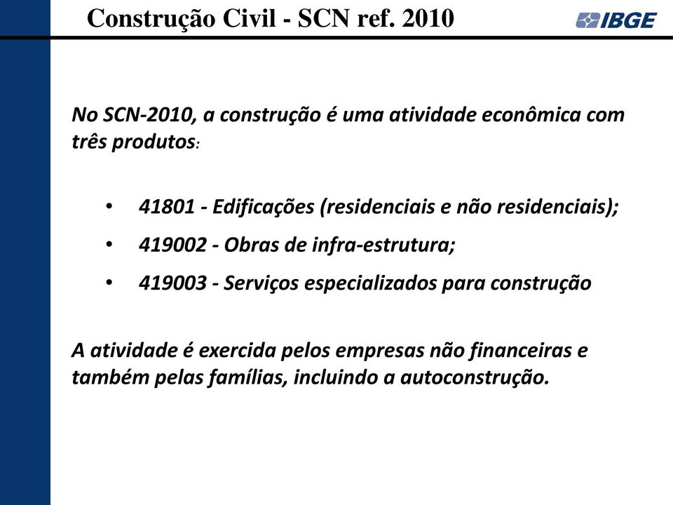 Edificações (residenciais e não residenciais); 419002 - Obras de infra-estrutura;