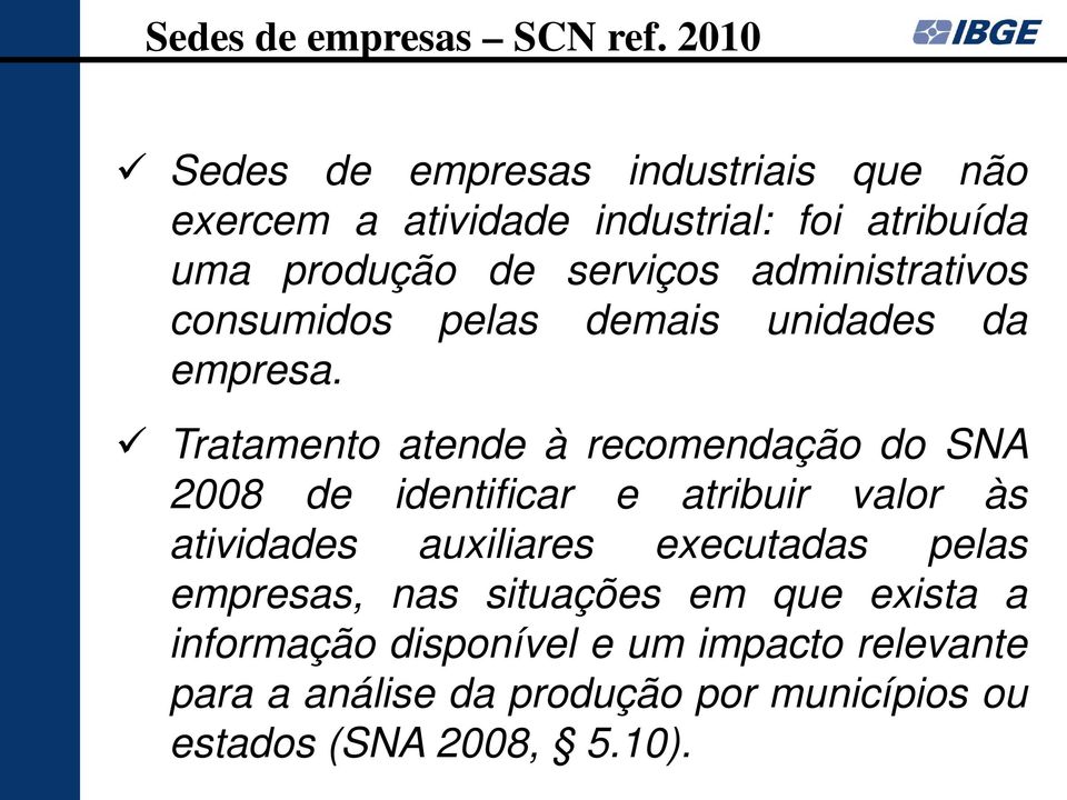 administrativos consumidos pelas demais unidades da empresa.