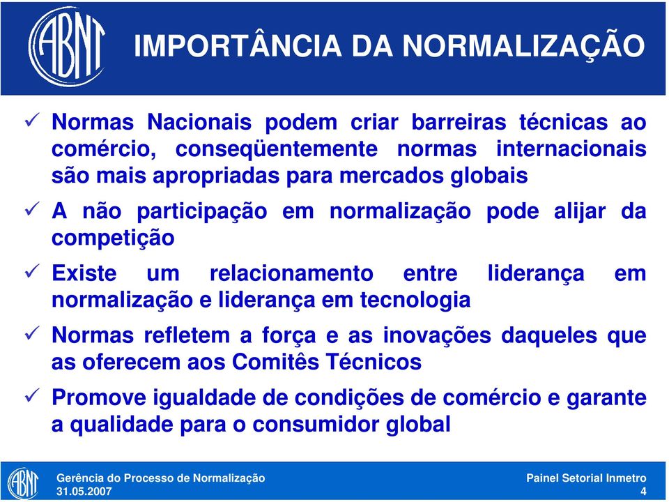 Existe um relacionamento entre liderança em normalização e liderança em tecnologia Normas refletem a força e as inovações