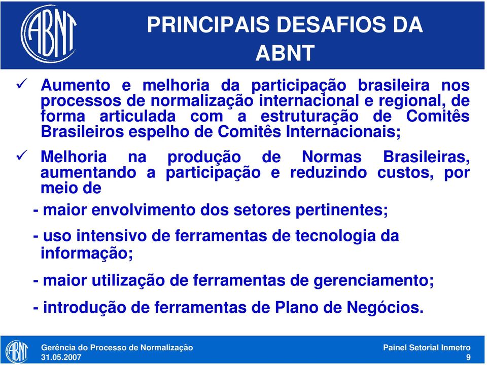 Brasileiras, aumentando a participação e reduzindo custos, por meio de - maior envolvimento dos setores pertinentes; - uso intensivo