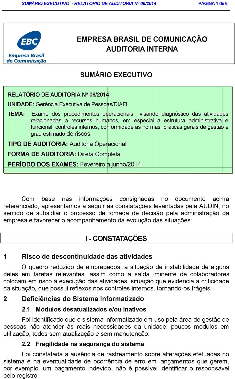 conformidade às normas, práticas gerais de gestão e grau estimado de riscos.