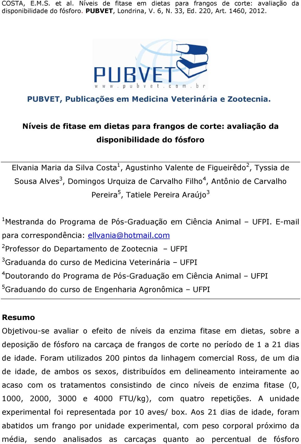 de Carvalho Filho 4, Antônio de Carvalho Pereira 5, Tatiele Pereira Araújo 3 1 Mestranda do Programa de Pós-Graduação em Ciência Animal UFPI. E-mail para correspondência: ellvania@hotmail.