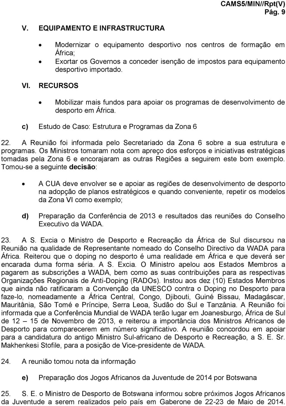 A Reunião foi informada pelo Secretariado da Zona 6 sobre a sua estrutura e programas.