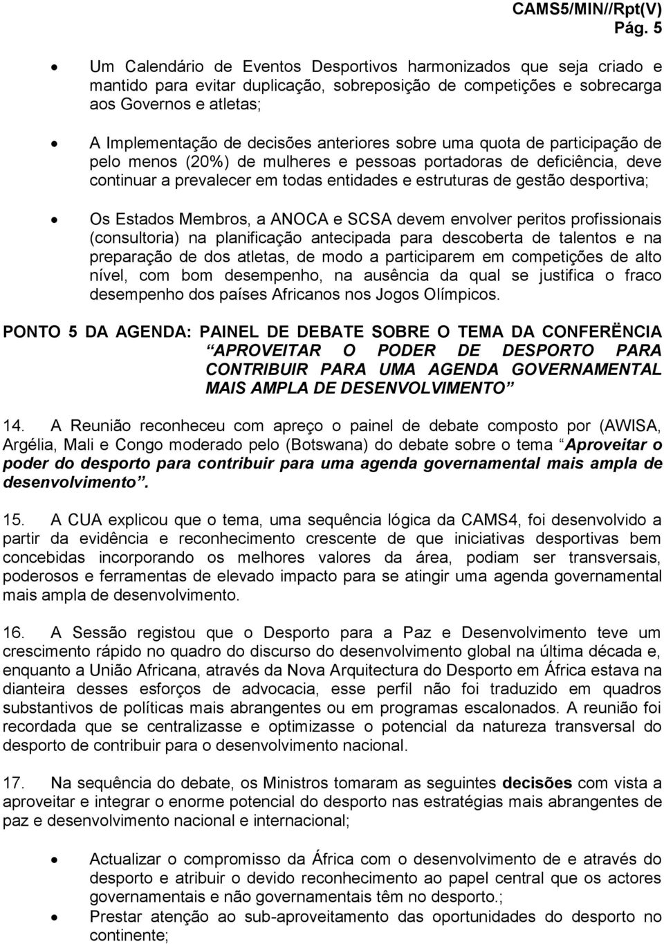 Estados Membros, a ANOCA e SCSA devem envolver peritos profissionais (consultoria) na planificação antecipada para descoberta de talentos e na preparação de dos atletas, de modo a participarem em