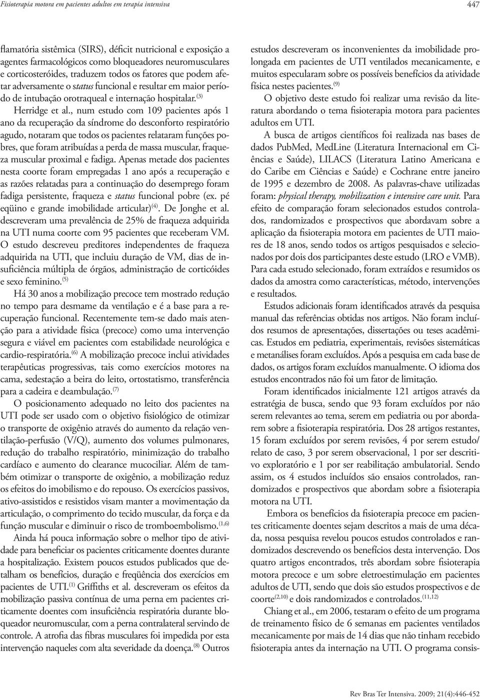 , num estudo com 109 pacientes após 1 ano da recuperação da síndrome do desconforto respiratório agudo, notaram que todos os pacientes relataram funções pobres, que foram atribuídas a perda de massa