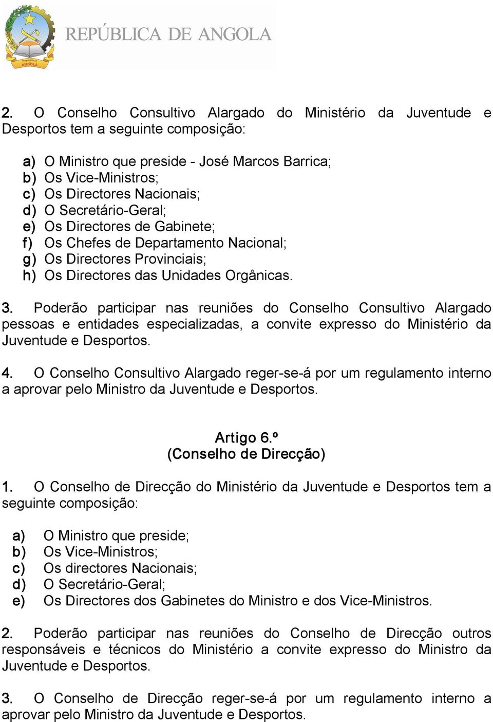 Poderão participar nas reuniões do Conselho Consultivo Alargado pessoas e entidades especializadas, a convite expresso do Ministério da Juventude e Desportos. 4.