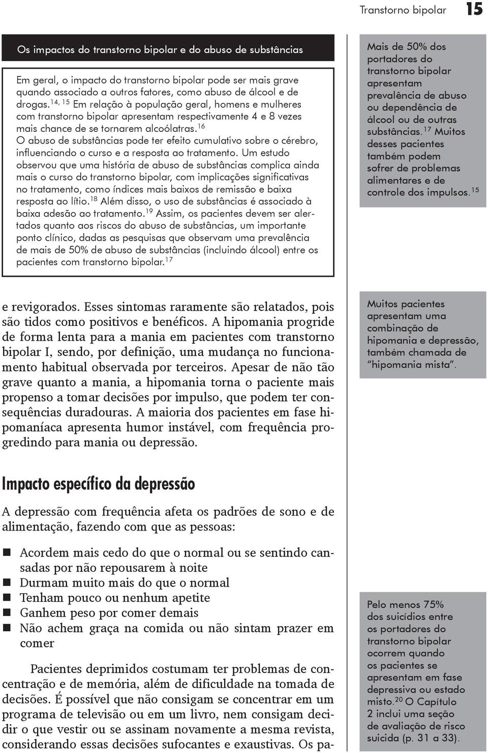 16 O abuso de substâncias pode ter efeito cumulativo sobre o cérebro, influenciando o curso e a resposta ao tratamento.