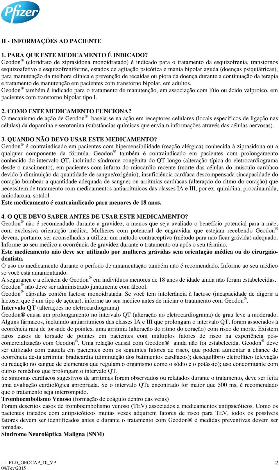 (doenças psiquiátricas), para manutenção da melhora clínica e prevenção de recaídas ou piora da doença durante a continuação da terapia e tratamento de manutenção em pacientes com transtorno bipolar,