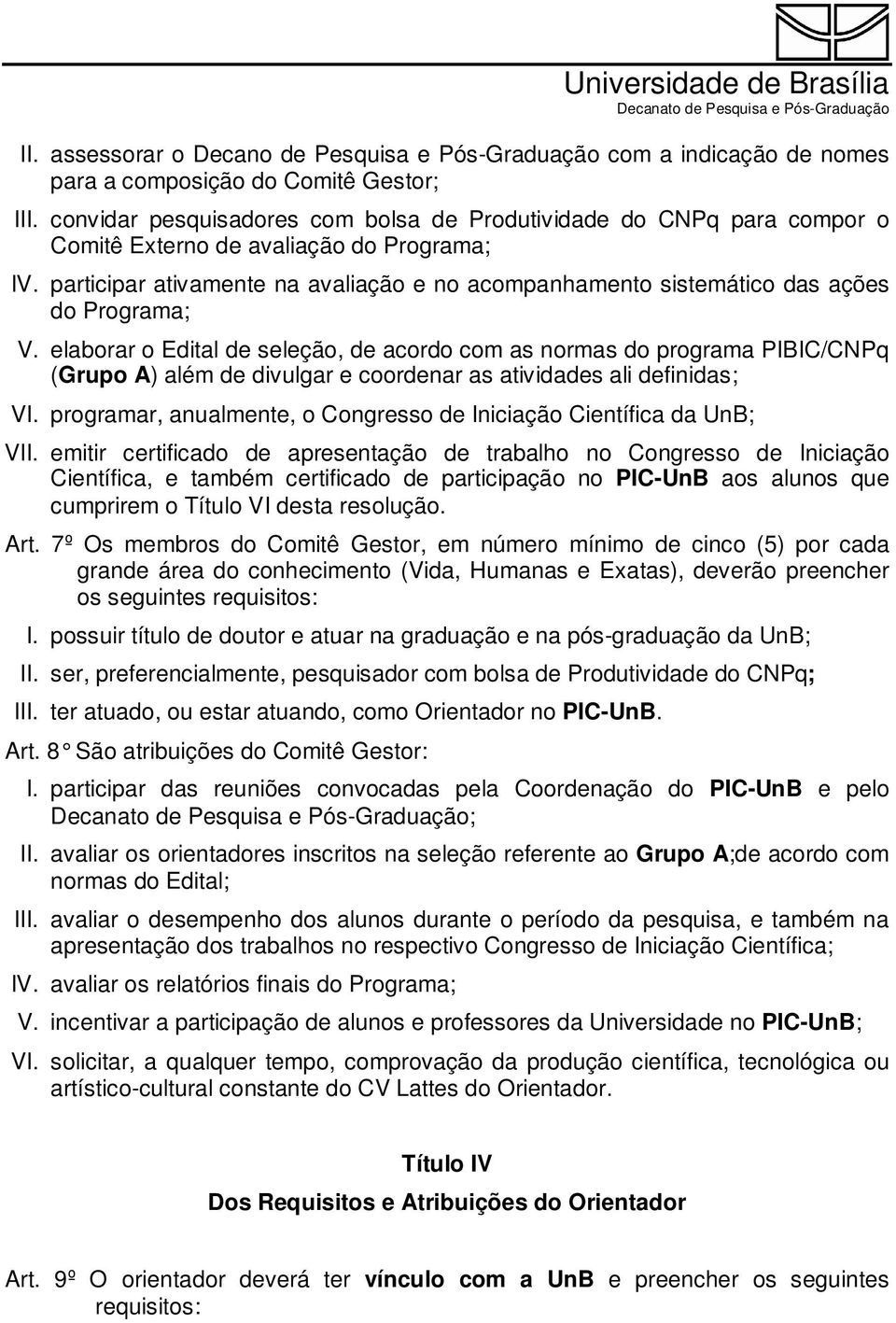 participar ativamente na avaliação e no acompanhamento sistemático das ações do Programa; V.