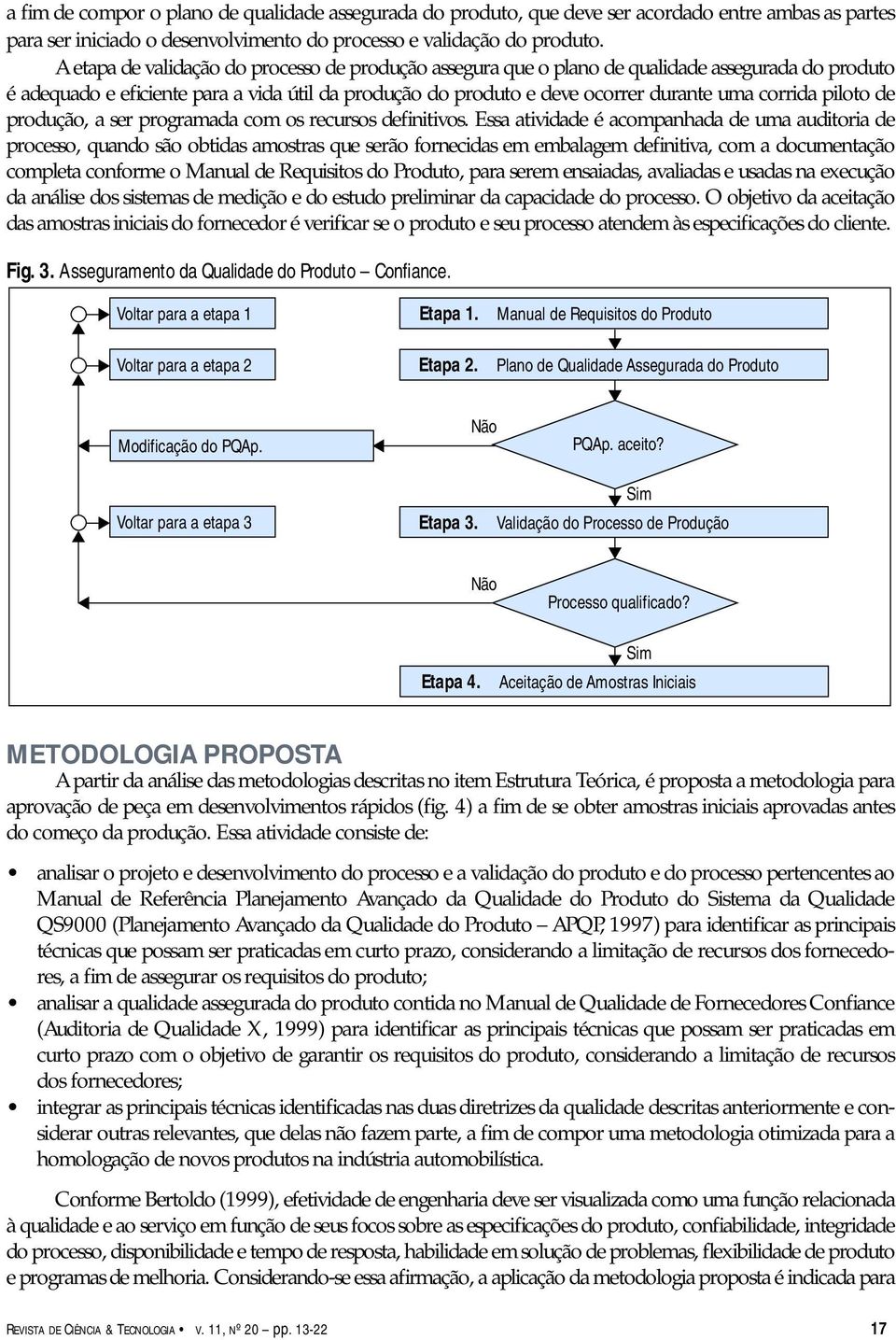 piloto de produção, a ser programada com os recursos definitivos.