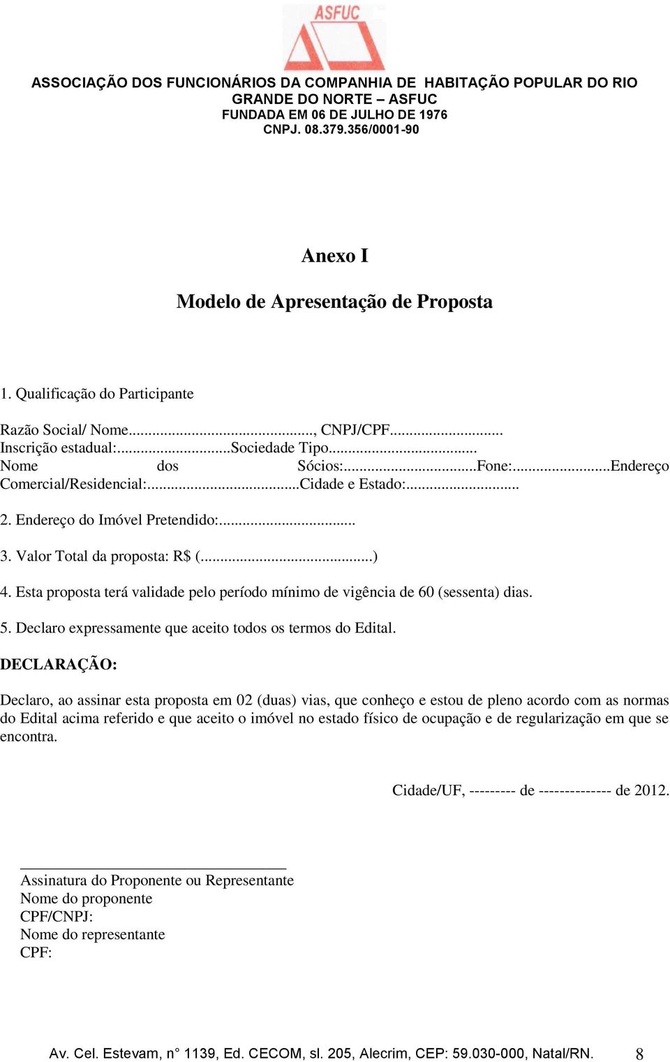 Esta proposta terá validade pelo período mínimo de vigência de 60 (sessenta) dias. 5. Declaro expressamente que aceito todos os termos do Edital.