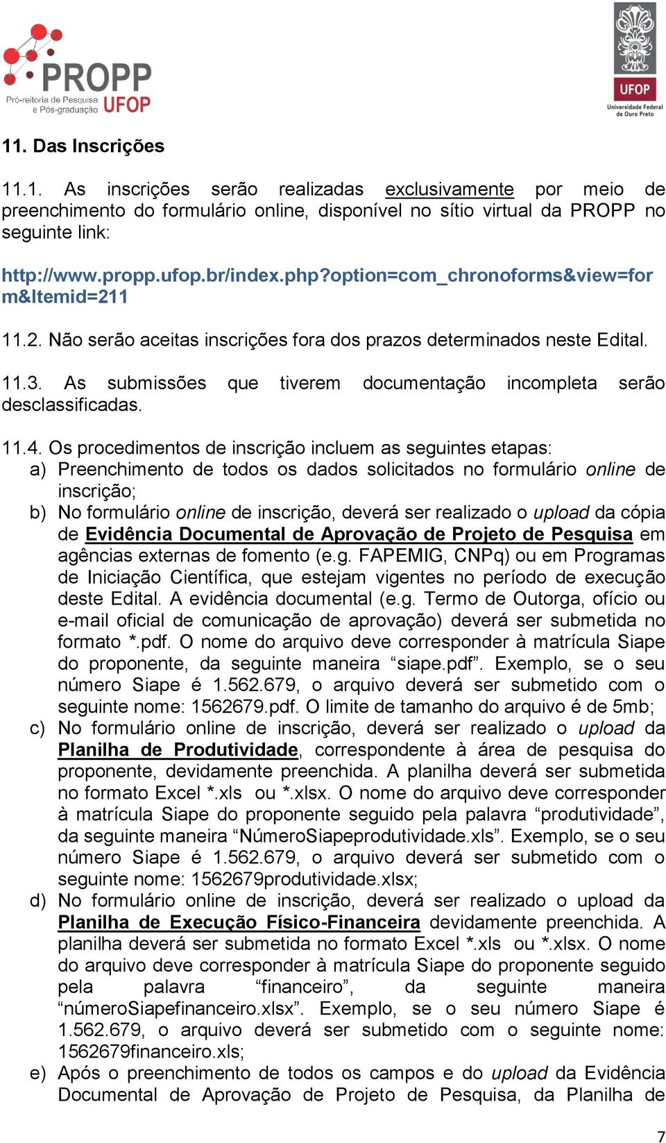 As submissões que tiverem documentação incompleta serão desclassificadas. 11.4.
