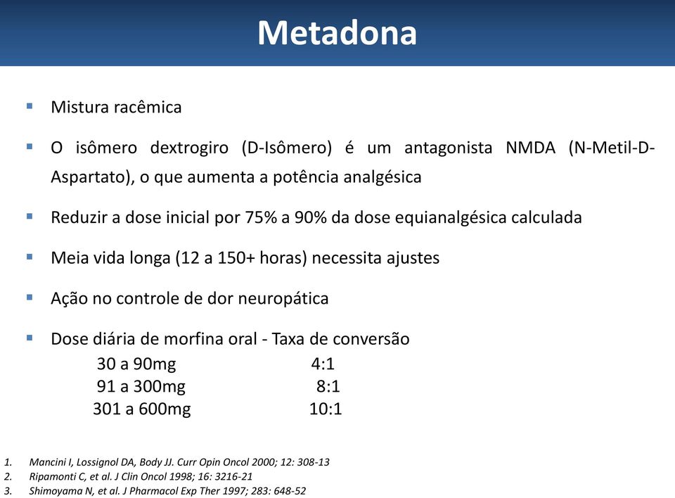 dor neuropática Dose diária de morfina oral - Taxa de conversão 30 a 90mg 4:1 91 a 300mg 8:1 301 a 600mg 10:1 1.