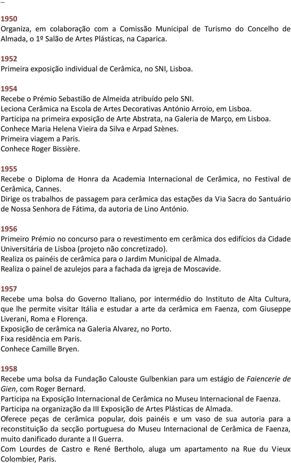 Participa na primeira exposição de Arte Abstrata, na Galeria de Março, em Lisboa. Conhece Maria Helena Vieira da Silva e Arpad Szènes. Primeira viagem a Paris. Conhece Roger Bissière.