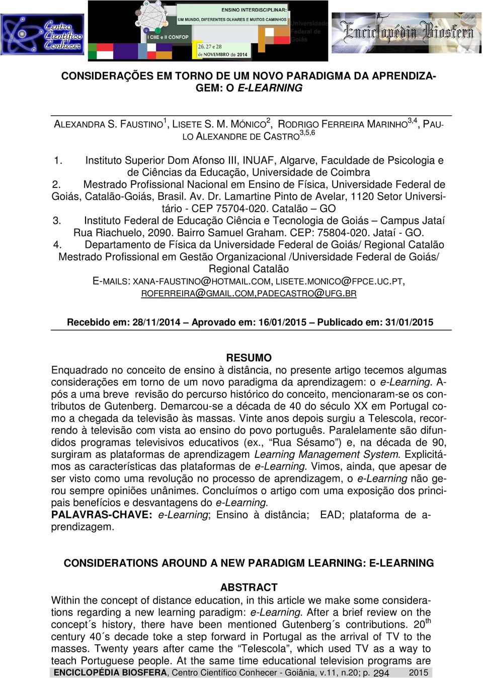 Mestrado Profissional Nacional em Ensino de Física, Universidade Federal de Goiás, Catalão-Goiás, Brasil. Av. Dr. Lamartine Pinto de Avelar, 1120 Setor Universitário - CEP 75704-020. Catalão GO 3.