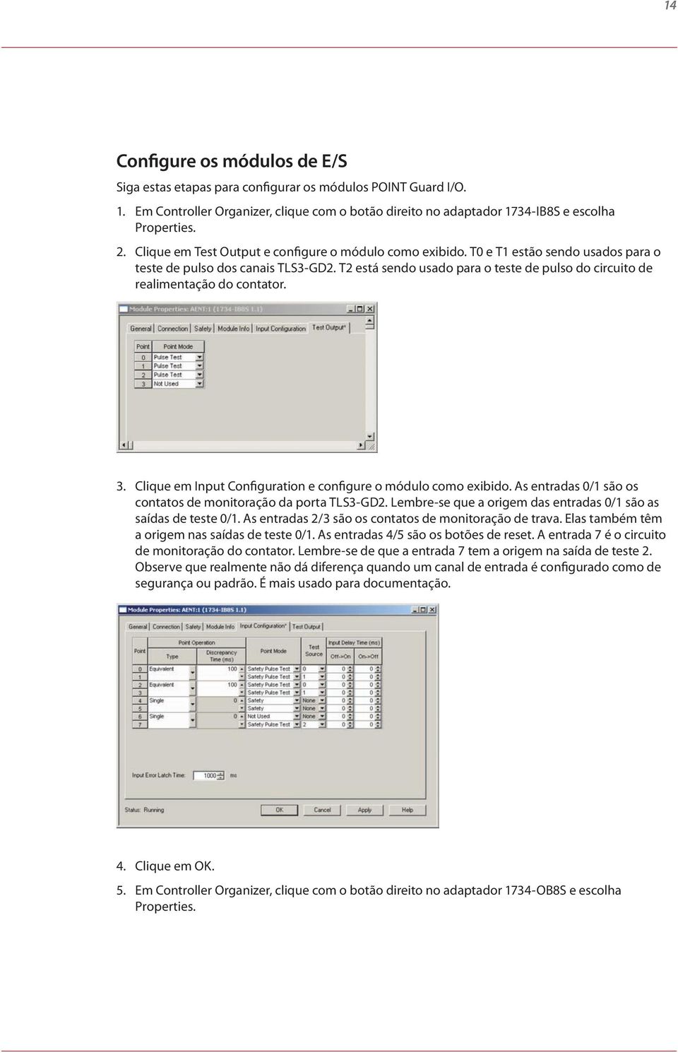 T2 está sendo usado para o teste de pulso do circuito de realimentação do contator. 3. Clique em Input Configuration e configure o módulo como exibido.