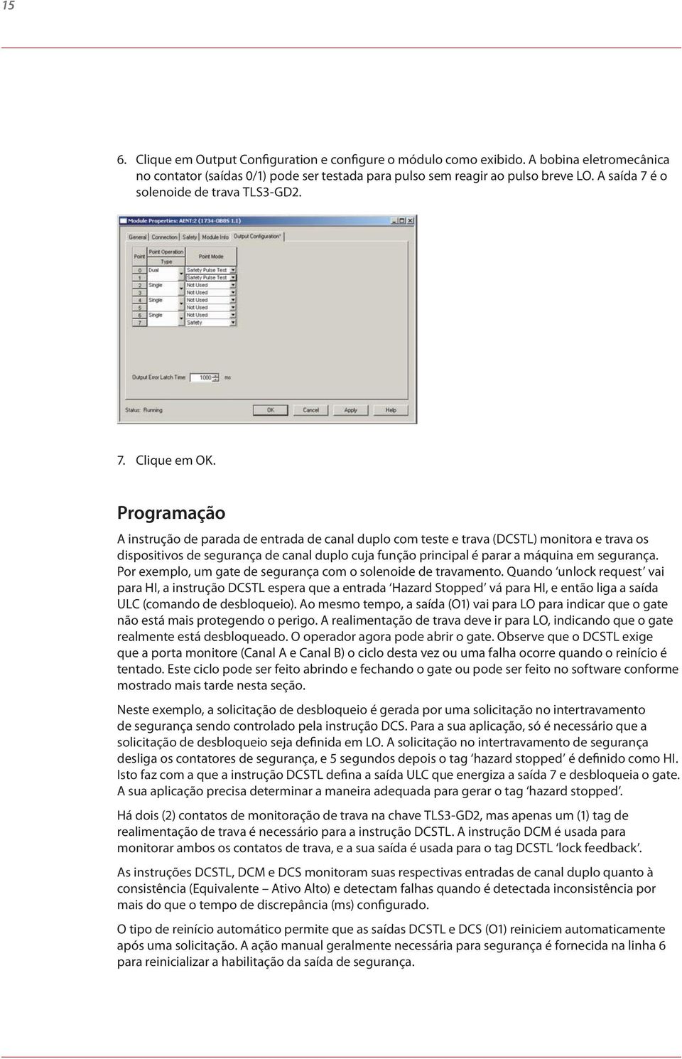 Programação A instrução de parada de entrada de canal duplo com teste e trava (DCSTL) monitora e trava os dispositivos de segurança de canal duplo cuja função principal é parar a máquina em segurança.