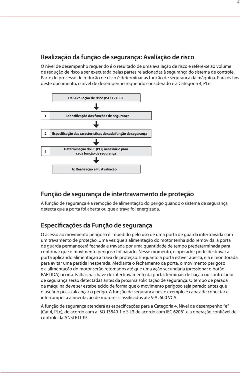 Para os fins deste documento, o nível de desempenho requerido considerado é a Categoria 4, PLe.