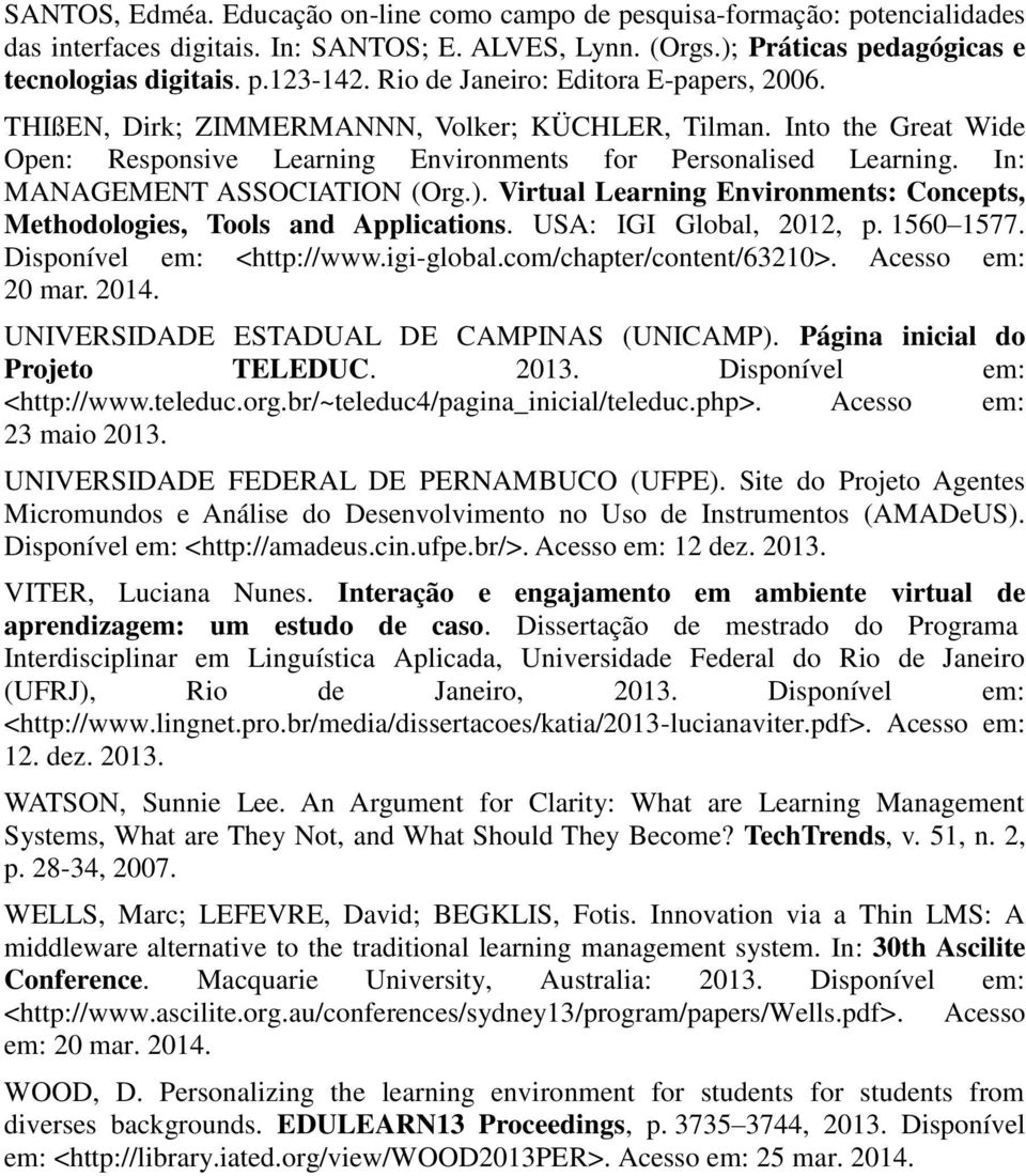 In: MANAGEMENT ASSOCIATION (Org.). Virtual Learning Environments: Concepts, Methodologies, Tools and Applications. USA: IGI Global, 2012, p. 1560 1577. Disponível em: <http://www.igi-global.