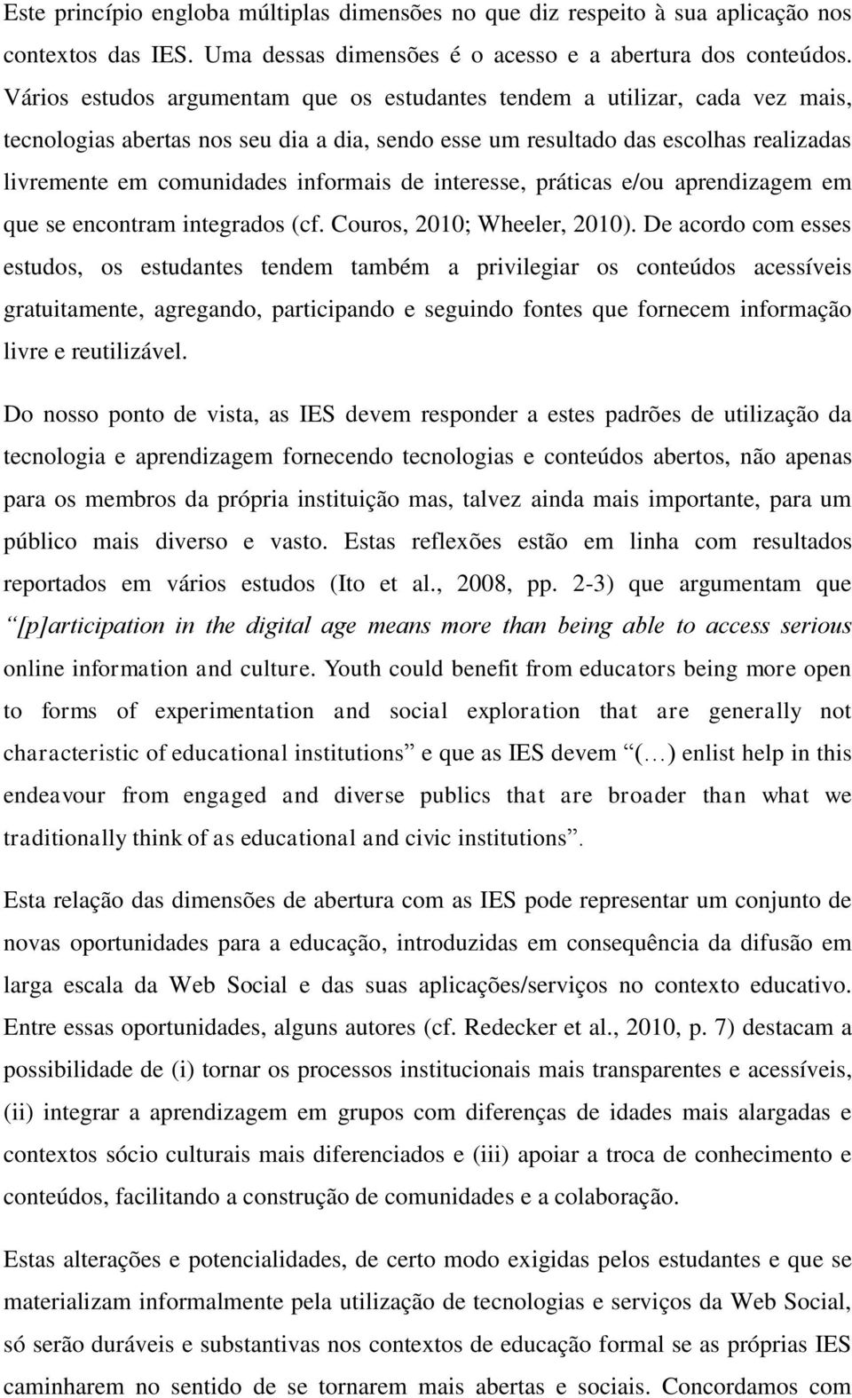 informais de interesse, práticas e/ou aprendizagem em que se encontram integrados (cf. Couros, 2010; Wheeler, 2010).