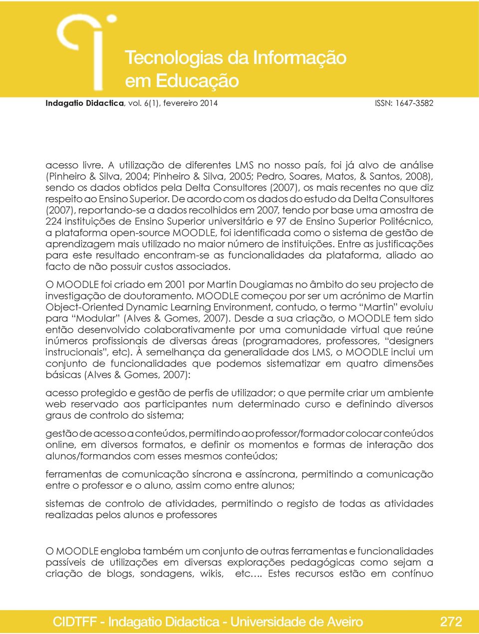 Consultores (2007), os mais recentes no que diz respeito ao Ensino Superior.