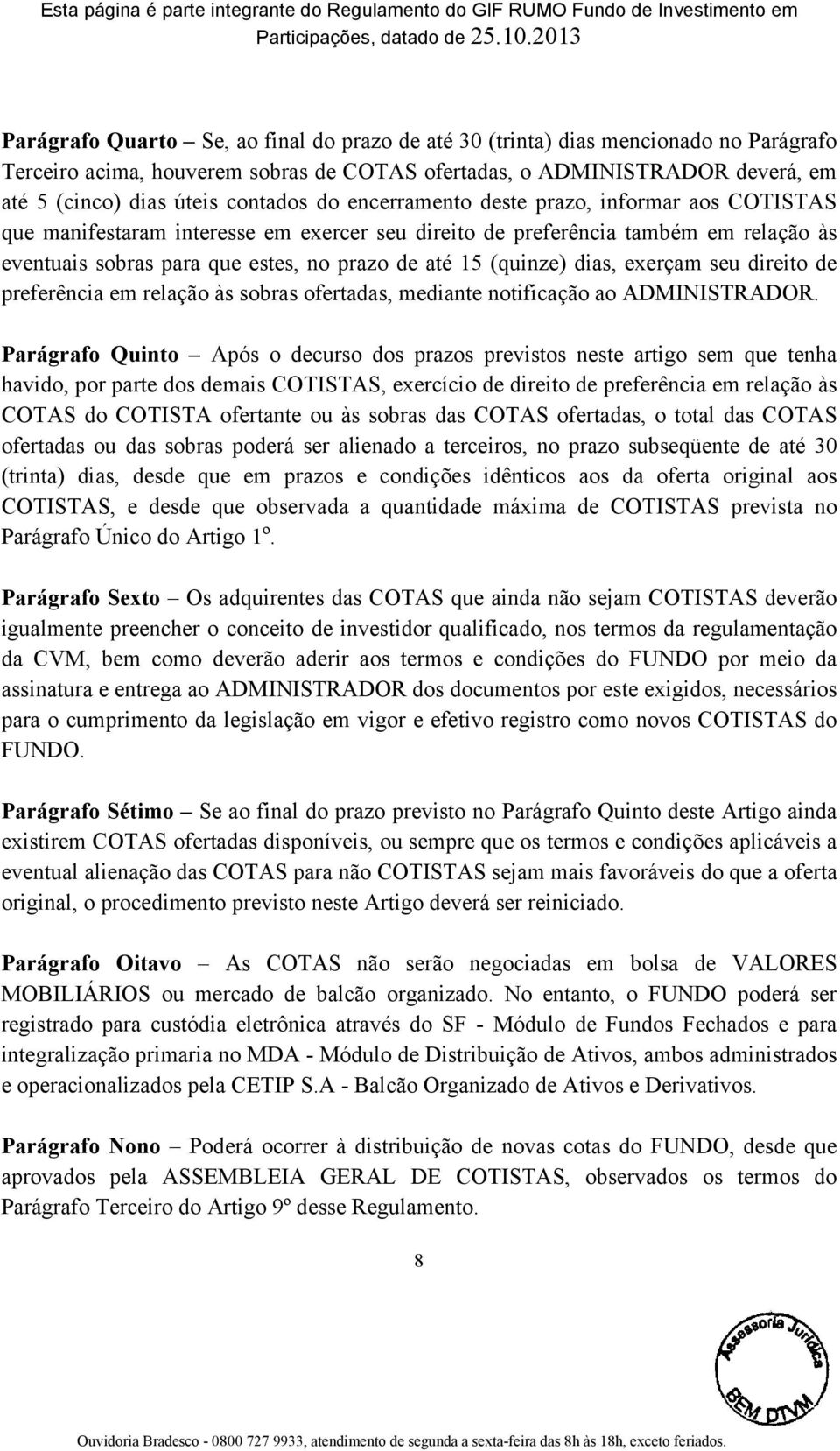 dias, exerçam seu direito de preferência em relação às sobras ofertadas, mediante notificação ao ADMINISTRADOR.