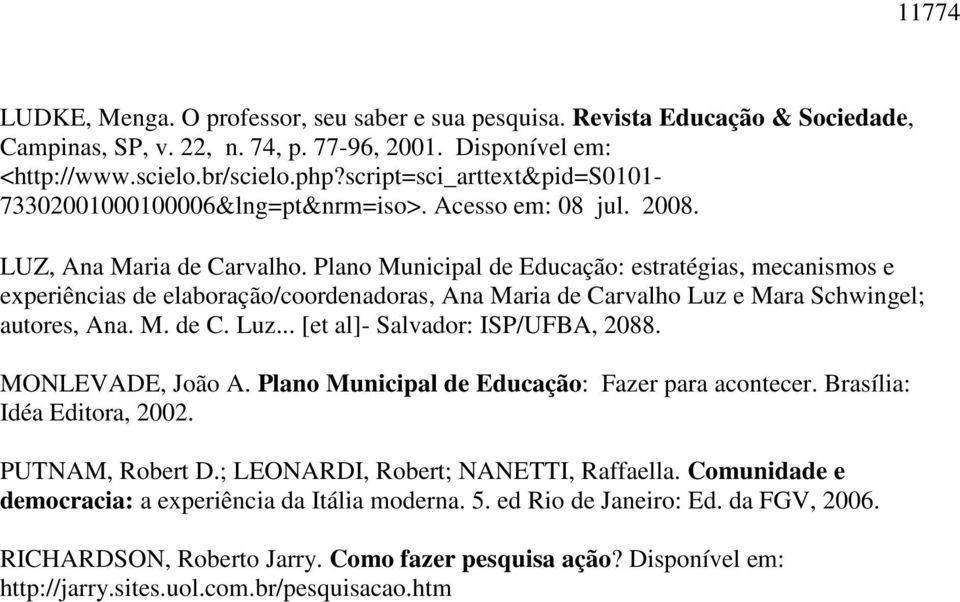 Plano Municipal de Educação: estratégias, mecanismos e experiências de elaboração/coordenadoras, Ana Maria de Carvalho Luz e Mara Schwingel; autores, Ana. M. de C. Luz... [et al]- Salvador: ISP/UFBA, 2088.