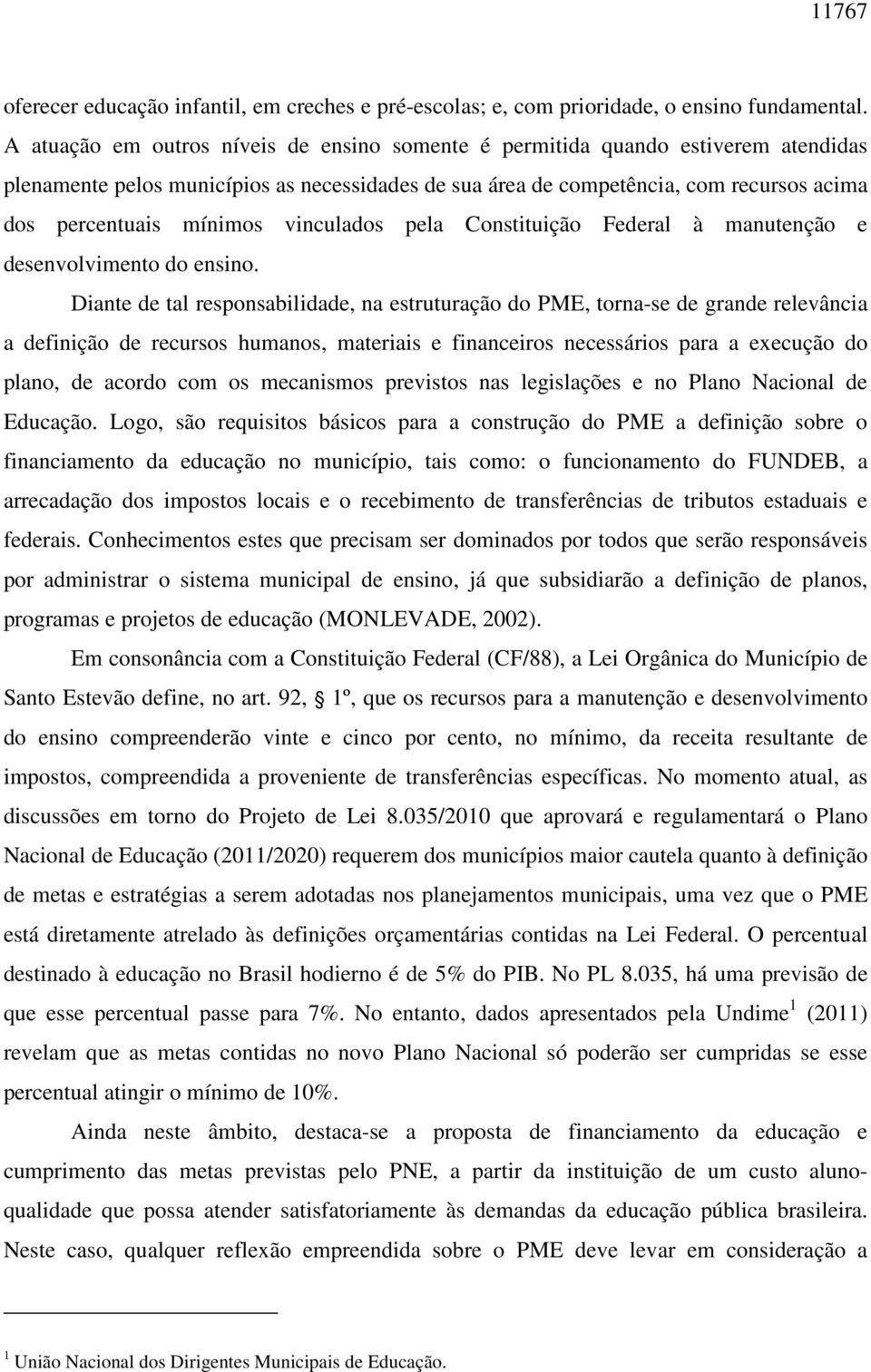 vinculados pela Constituição Federal à manutenção e desenvolvimento do ensino.